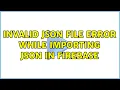 Invalid JSON file error while importing JSON in Firebase