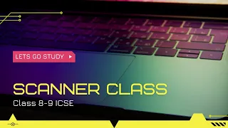 SCANNER CLASS IN JAVA CLASS 8 CLASS 9 INPUTS AND OUTPUTS ICSE LETSGOSTUDY EP-1