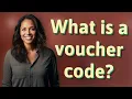 What is a voucher code