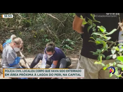 Polícia Civil localiza corpo que havia sido enterrado em área próxima à Lagoa do Peri