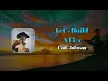 Cody Johnson - Lets Build A Fire (Lyrics)