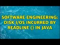 Software Engineering Disk incurred by readLine in Java 3 Solutions