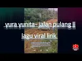 Download Lagu yura yunita-jalan pulang || lirik lagu viral 2023
