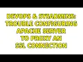 DevOps SysAdmins Trouble configuring apache server to proxy an SSL connection