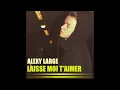 Alexy Large - Laisse moi t'aimer (Audio)