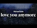 Download Lagu michael buble - love you anymore (lyrics)