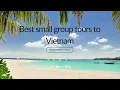Best small group tours to Vietnam 2026 Comparison