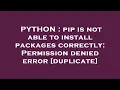 PYTHON pip is not able to install packages correctly Permission denied error