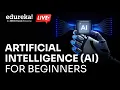 AI Tutorial for Beginners Artificial Intelligence AI for Beginners AI Explained Edureka Live