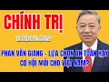 Bí Mật Giúp Đại Tướng Phan Văn Giang Nắm Chắc Ghế Tổng Bí Thư Nhiệm Kỳ Tới | Phân Tích Chính Trị