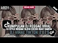 KUMPULAN DJ REGGAE SLOW TERBARU || DJ CAMPURAN VIRAL TIKTOK 2025🎵 