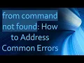 from command not found How to Address Common Errors