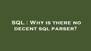 SQL Why is there no decent sql parser