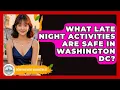 What Late Night Activities Are Safe In Washington DC - Everything About Washington DC