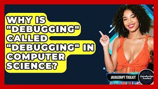 Why Is debugging Called debugging In Computer Science - JavaScript Toolkit