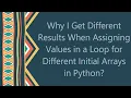 Why I Get Different Results When Assigning Values in a Loop for Different Initial Arrays in Python
