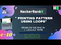 10 Printing Pattern Using Loops Hackerrank C Solutions Hackerrank Problem Solving