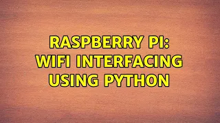 Raspberry Pi WiFi Interfacing using Python 2 Solutions