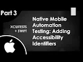 PART 3 XCUITest Automation Tutorial Adding Accessibility Identifiers