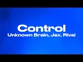 Download Lagu Control - Unknown Brain, Jex, Rival (Audio)