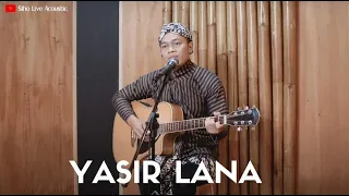 Download YASIR LANA | COVER BY SIHO LIVE ACOUSTIC MP3