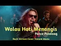Lagu WALAU HATI MENANGIS - PANCE PONDAAG | COVER - TRENOM MUSIC(ROCK NEW VERSION) KEMBALI KE ERA 80AN