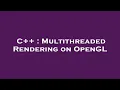 C Multithreaded Rendering on OpenGL