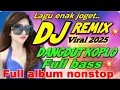 Download Lagu DJ DANGDUT KOPLO REMIX💥FULL BASS VIRAL 2025 💥 FULL ALBUM NONSTOP 