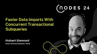 Thumbnail for NODES 2024 – Faster Data Imports With Concurrent Transactional Subqueries video