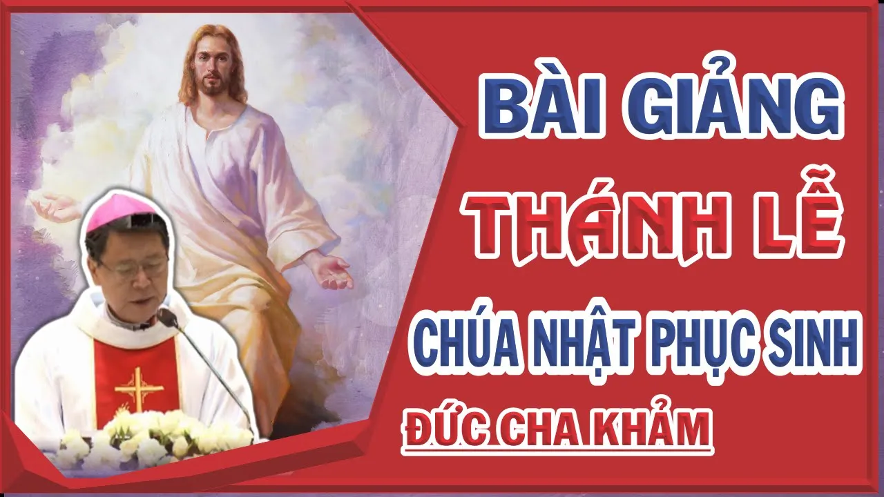 Outline Video Bài Giảng Chúa Nhật Phục Sinh Của Đức Cha Khảm