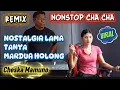 Nonstop Cha Cha Nostalgia Lama x Tanya x Mardua Holong (Cheska Mamuno)