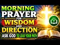 Morning Prayer for Wisdom and Direction Ask God to Lead Your Path