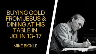 Buying Gold from Jesus and Dining at His Table in John 13-17 | Mike Bickle