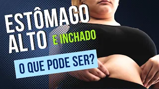4  causas de Estômago alto e inchado. O que pode ser?