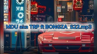 mdu a k a trp ft bongza s22 mp3