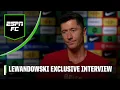 Robert Lewandowski EXCLUSIVE Relationship with Xavi 2026 World Cup MLS in the future ESPN FC