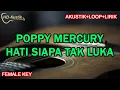 Download Lagu POPPY MERCURY - HATI SIAPA TAK LUKA | KARAOKE AKUSTIK+LOOP+LIRIK | FEMALE KEY
