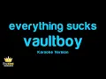vaultboy - everything sucks (Karaoke Version)