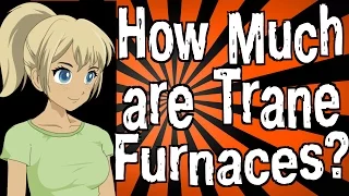 How Much are Trane Furnaces