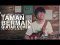 Download Lagu TAMAN BERMAIN GUITAR PLAYTHROUGH!