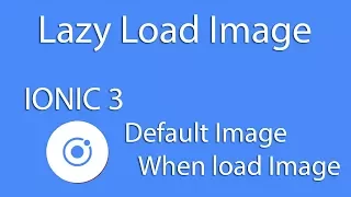 Mobile Development IONIC 3 Lazyload Images - Default Images IOS Android Learn Quickly