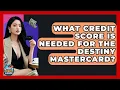 What Credit Score Is Needed For The Destiny Mastercard - Crazy About Credit Cards