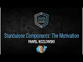 Standalone Components The Motivation Pawel Kozlowski ng-conf 2022