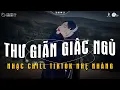 Lagu NGHE LÀ NGỦ SAY - Những Bản Nhạc Chill Nhẹ Nhàng Hay Nhất☘️Nhạc Lofi Chill Dễ Ngủ Mới Nhất 2025