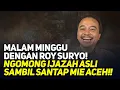Download Lagu MALAM MINGGU DENGAN ROY SURYO! NGOMONG IJAZAH ASLI SAMBIL SANTAP MIE ACEH!! 