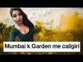 Lagu Mumbai ke es garden me aati hai call girl #callgirls #callgirlexpose #vlogs #callgirl #shorts