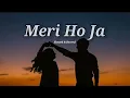 Meri Ho Ja - Slowed & Reverb | Sachet & Parampara | Latest Song | Lofi Mix - Meri Ho Ja | Lo-fi Song