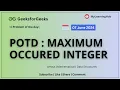 GFG POTD Maximum occured integer using Java 07 June 2024 Arrays Data Structures Practice
