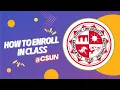 HOW TO ENROLL FOR CLASSES IN CSUN
