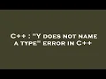 C Y does not name a type error in C